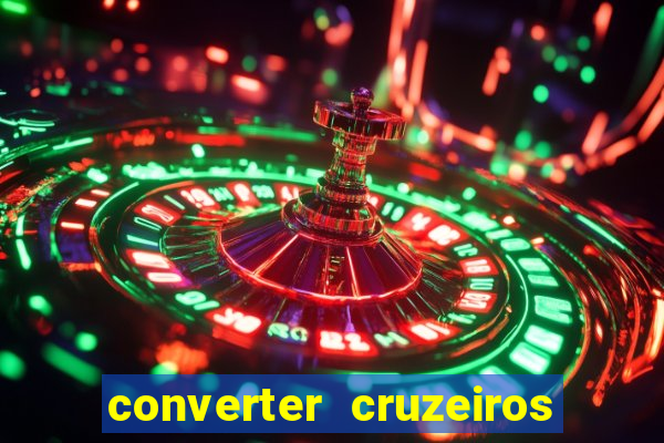 converter cruzeiros para real